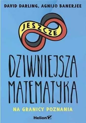 Jeszcze dziwniejsza matematyka - David Darling, Agnijo Banerjee