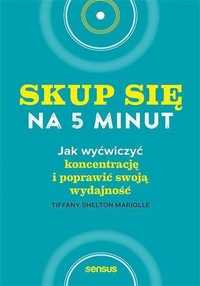 Skup Się Na 5 Minut! Jak Wyćwiczyć Koncentrację..