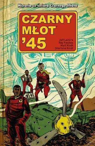 Czarny Młot '45 T.1 - Jeff Lemire, Ray Fawkes, Matt Kindt, Tomasz Sid