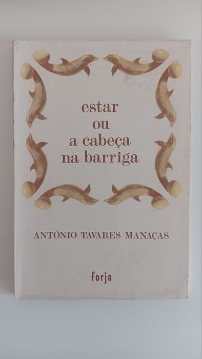 António Tavares Manaças, Estar ou Cabeça na Barriga