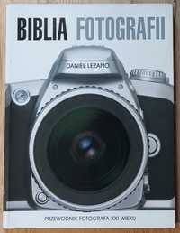 Biblia fotografii Przewodnik fotografa XXI wieku Daniel Lezano *