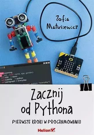 Zacznij Od Pythona. Pierwsze Kroki W Programowaniu Zofia Matusiewicz