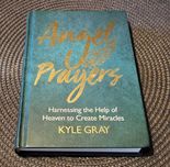 Angel Prayers: Harnessing the Help of Heaven to Create .. Kyle Gray