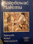 Śpiewnik kolęd dziecięcych Kolędować Małemu