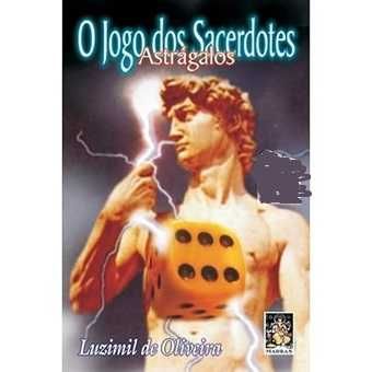 O Jogo dos Sacerdotes - Astrágalos, Luzimil de Oliveira