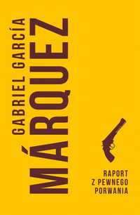 Raport Z Pewnego Porwania, Gabriel Garcia Marquez