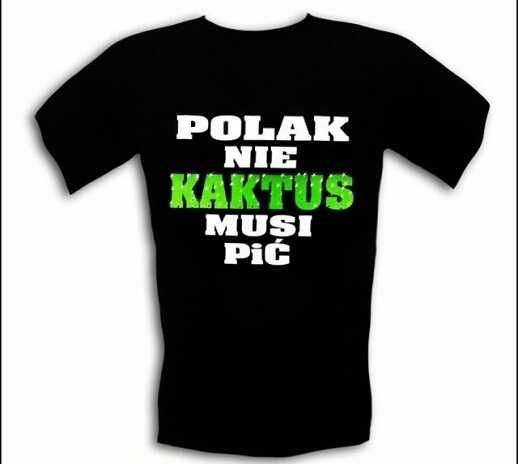 Koszulka Polak Nie Kaktus Musi Pić r. XL