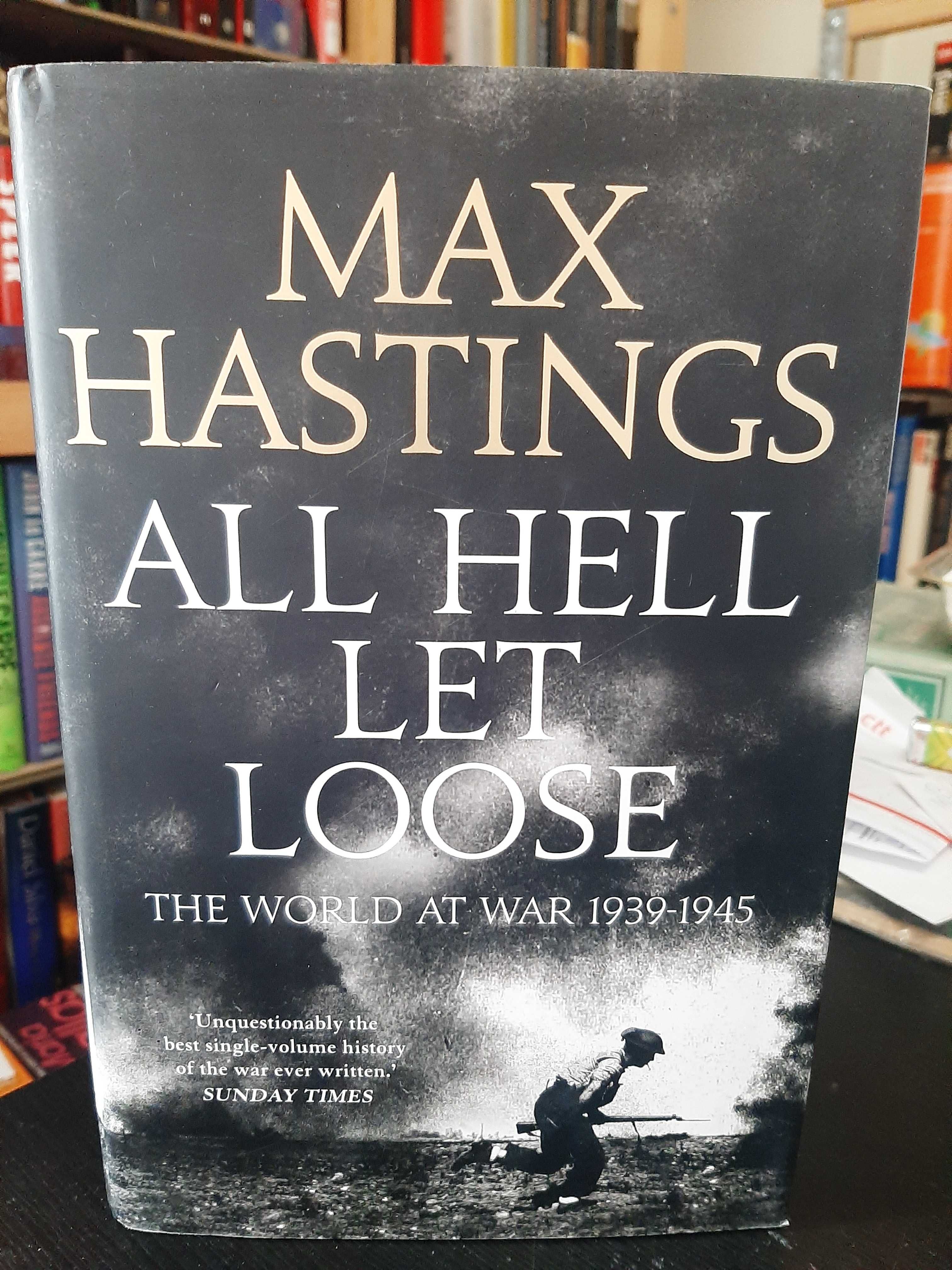 Max Hastings – All Hell Let Loose: The World at War 1939-45