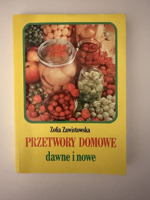 książka Przetwory domowe dawne i nowe Zofia Zawistowska
