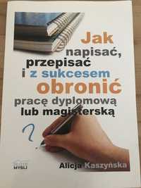 Jak napisać, przepisać i z sukcesem obronić pracę dyplomową/magistersk