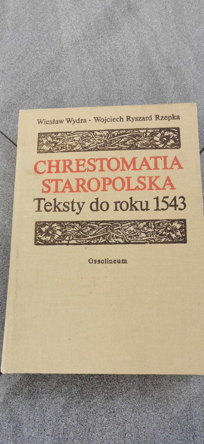 Chrestomatia staropolska. Ossolineum 
Teksty do roku 1543