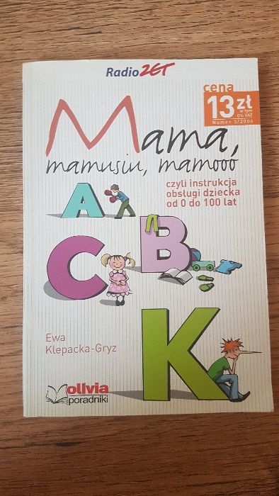 Mama, mamusiu, mamo czyli instrukcja obsługi dziecka Ewa Klepacka-Gryz