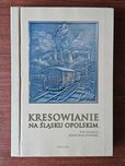 Kresowianie na Śląsku Opolskim. [red.] M. Kalczyńska