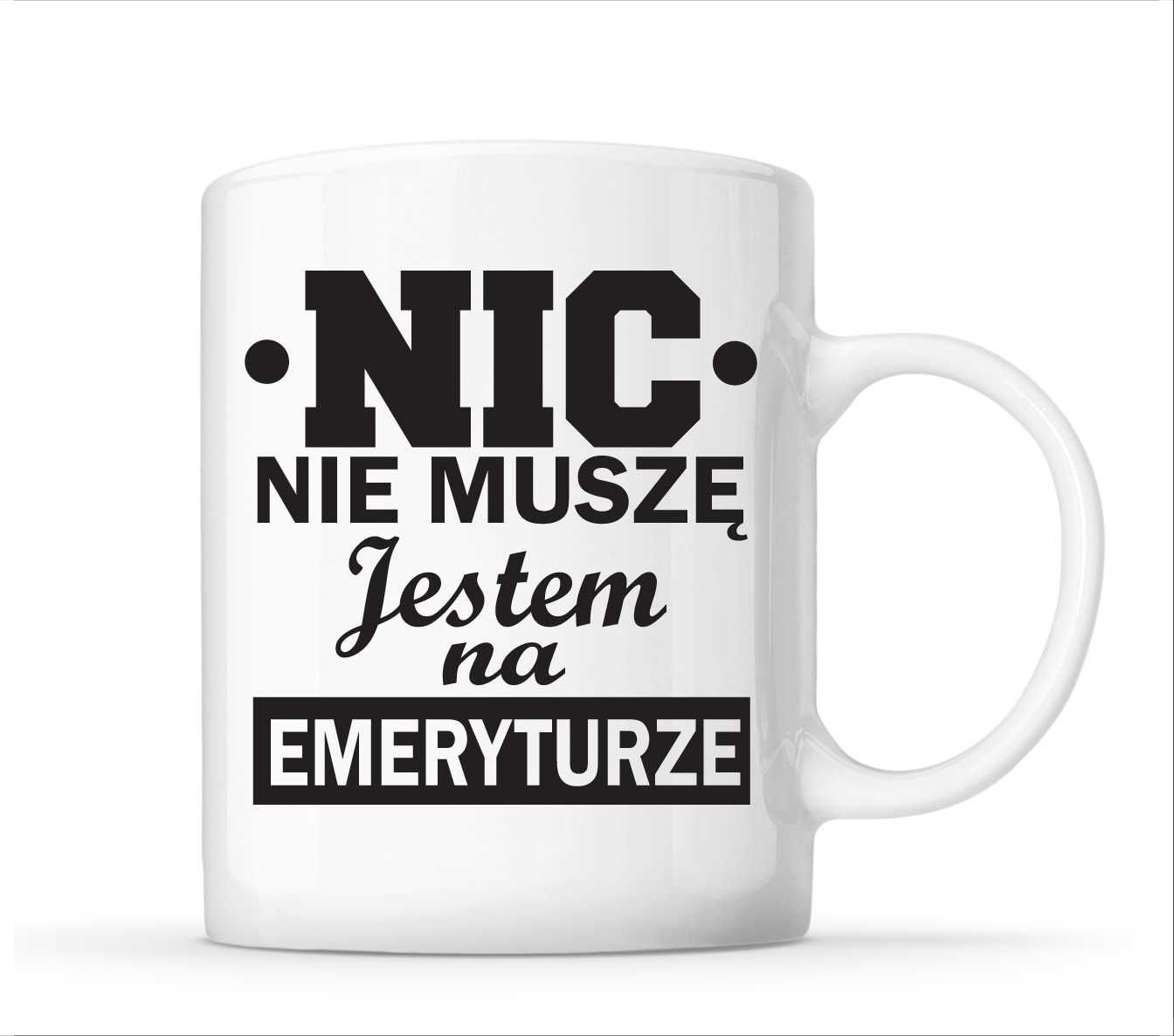 Kubek dla emeryta NIC NIE MUSZĘ jestem na EMERYTURZE śmieszny prezent