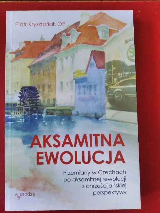 Aksamitna ewolucja Przemiany w Czechach... Piotr Krzysztofiak OP