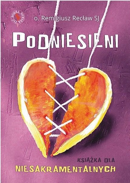 Podniesieni, Książka Dla Niesakramentalnych Ojciec Remigiusz Recław