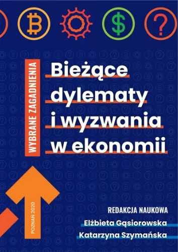 Bieżące dylematy i wyzwania w ekonomii - red. Elżbieta Gąsiorowska, K