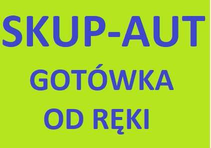 SKUP AUT - sokołów podlaski - osobowe - dostawcze - gotówka od ręki