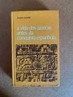 A Vida dos Aztecas Antes da Conquista Espanhola - Jacques Soustelle