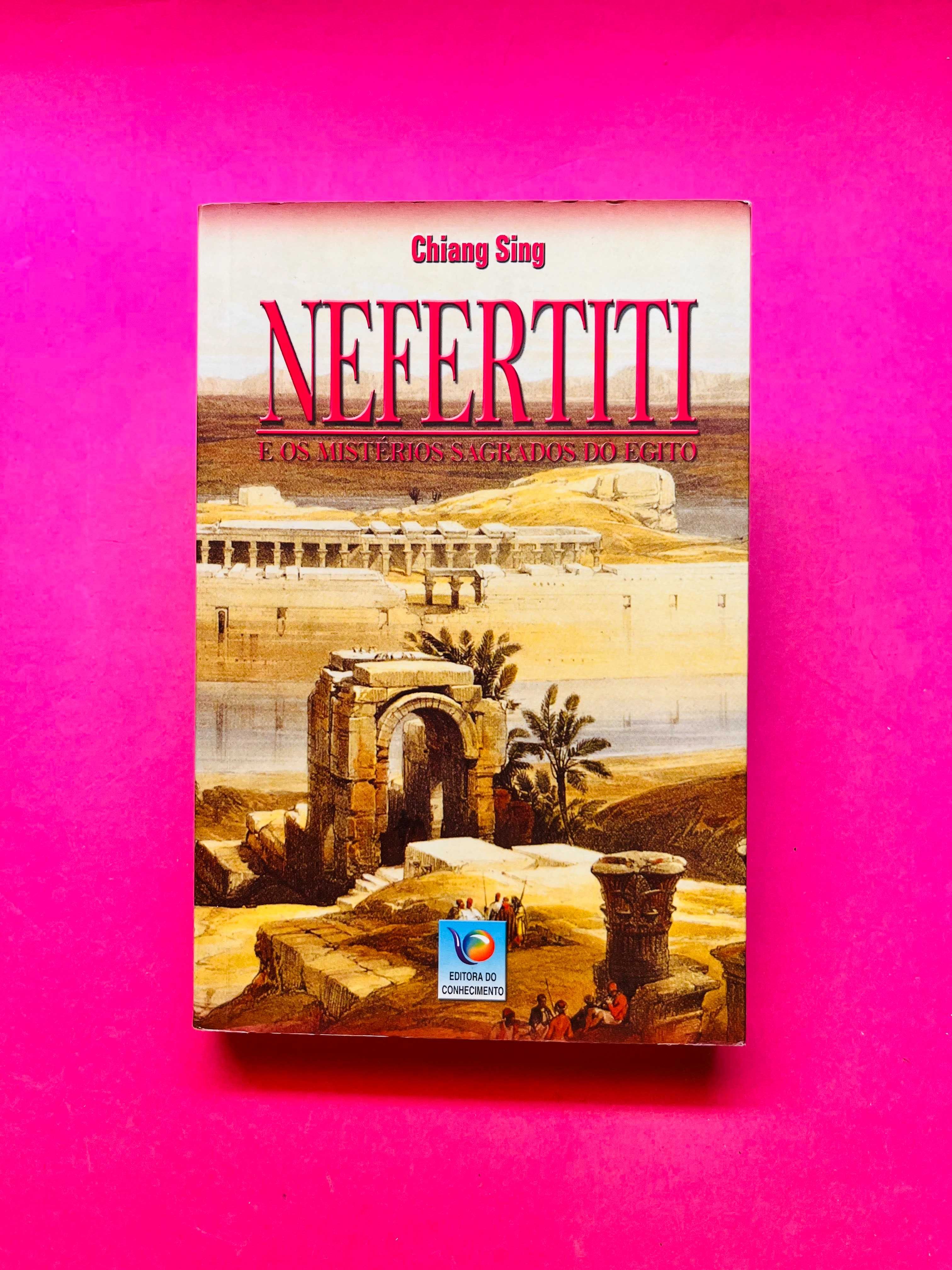 Nefertiti e os Mistérios Sagrados do Egipto - Chiang Sing