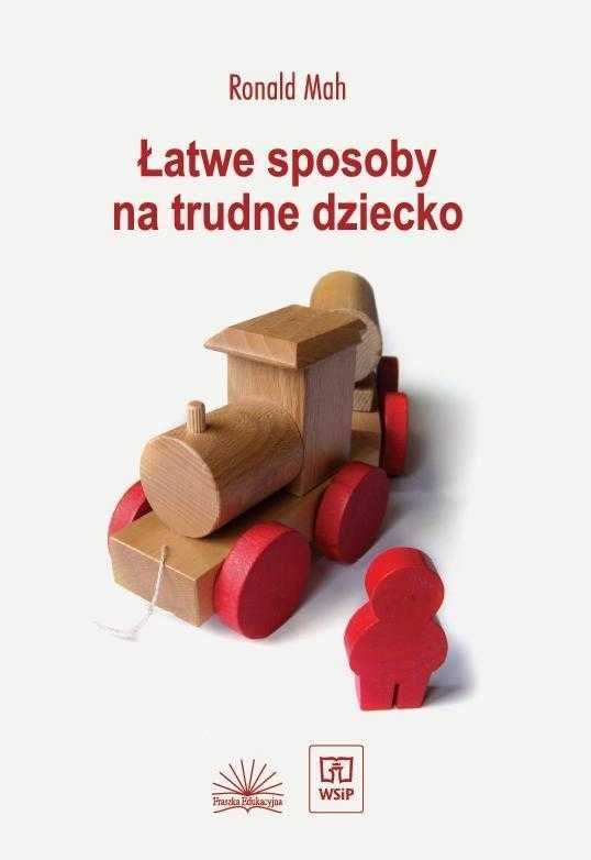 Łatwe sposoby na trudne dziecko
Autor: Robert Mah