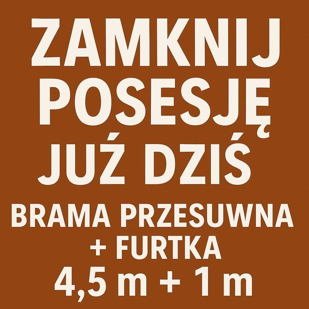 Zamknij Posesję już Dziś! Brama przesuwna + furtka 5,5m