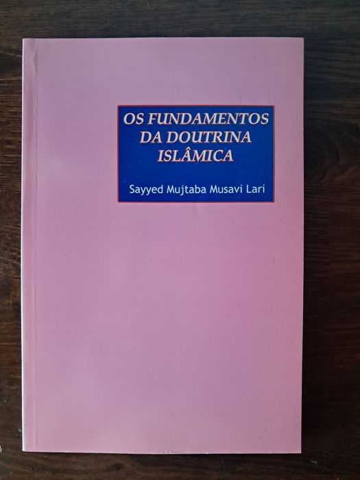 Sayyed Mujtaba Musavi Lari - Os Fundamentos da Doutrina Islâmica