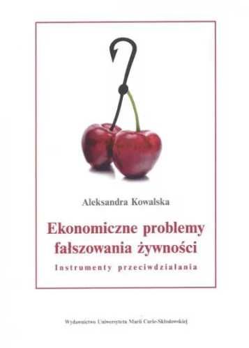 Ekonomiczne problemy fałszowania żywności - Aleksandra Kowalska