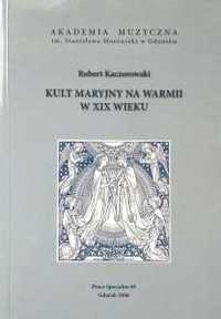 Kult maryjny na Warmii w XIX wieku Robert Kaczorowski