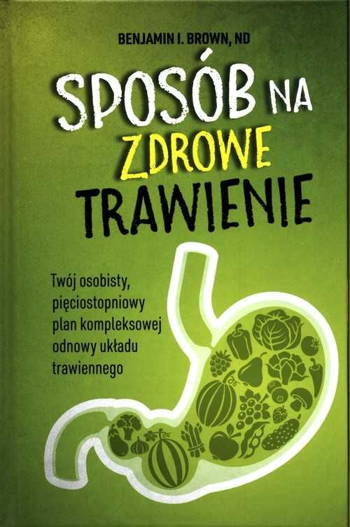 Sposób na zdrowe trawienie
Autor: Benjamin I. Brown