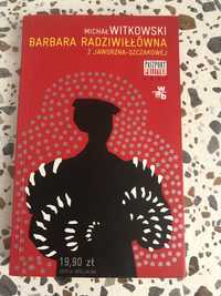 Michał Witkowski Barbara Radziwiłłówna z Jaworzna-Szczakowej