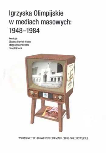 Igrzyska Olimpijskie w mediach masowych 1948 - 1984 - red. Paweł Nowa