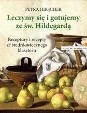 Leczymy się i gotujemy ze św. Hildegardą. Receptury
Autor: P Hirscher