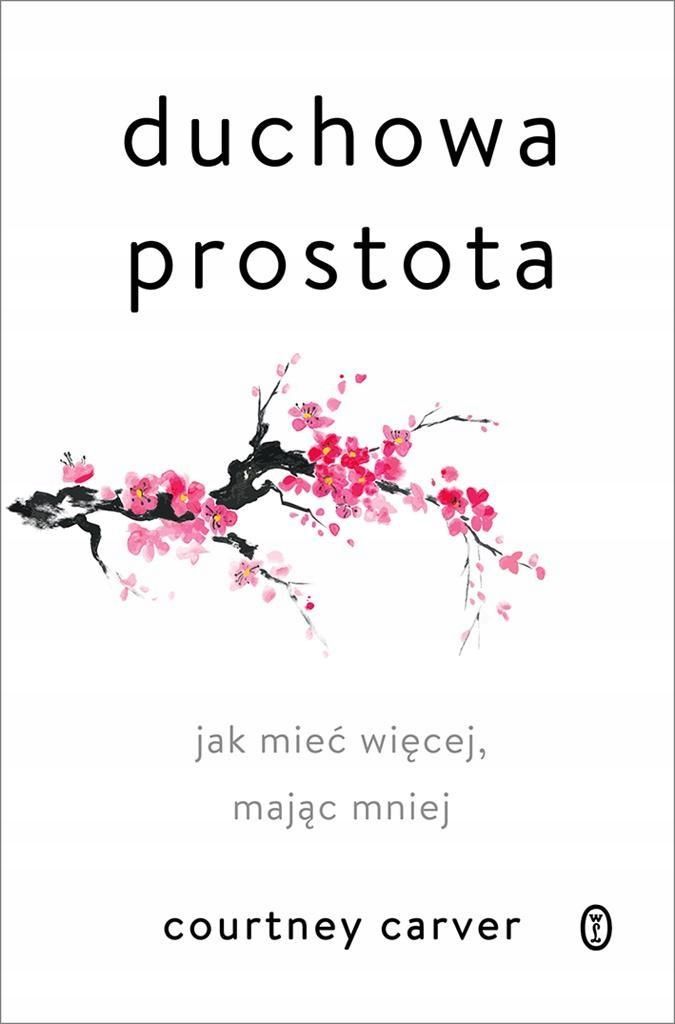 Duchowa Prostota. Jak Mieć Więcej, Mając Mniej