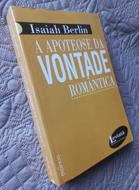 A Apoteose Da Vontade Romântica - Isaiah Berlin