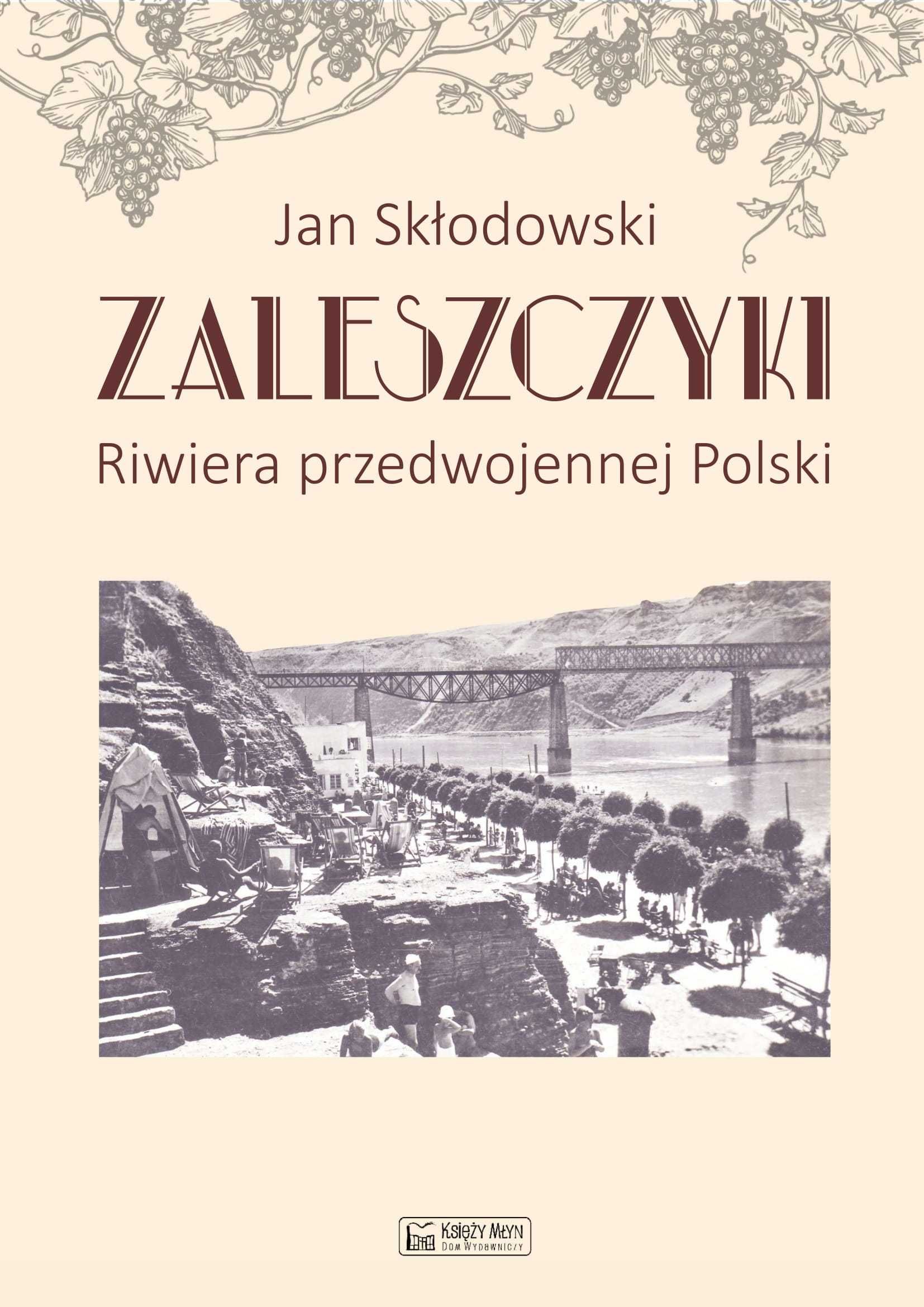 Zaleszczyki - riwiera przedwojennej Polski
Autor: Skłodowski Jan