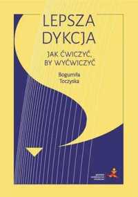 Lepsza dykcja. Jak ćwiczyć, by wyćwiczyć - Bogumiła Toczyska