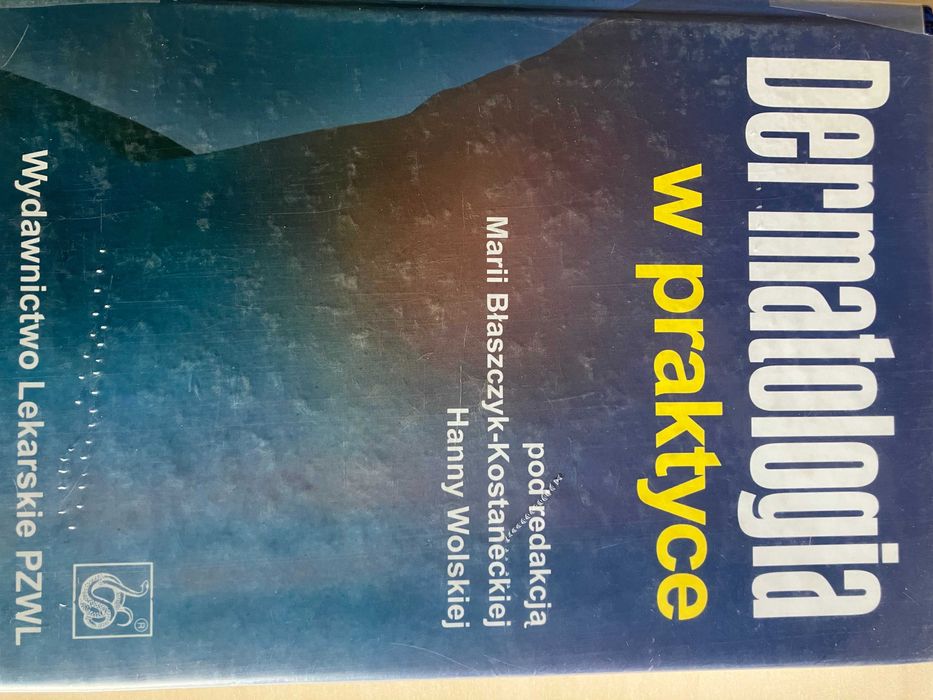 Dermatologia w praktyce - red. M. Błaszczyk-Kostaneckiej i H. Wolskiej