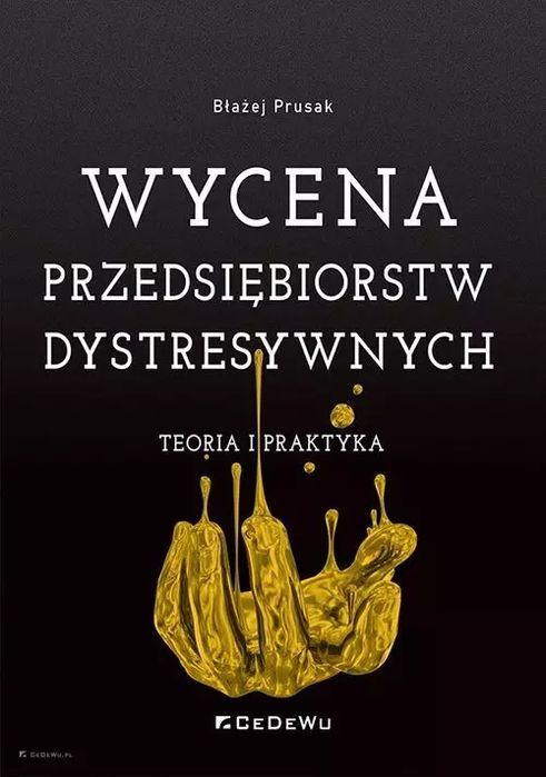 Wycena przedsiębiorstw dystresywnych. Teoria i praktyka. CeDeWu