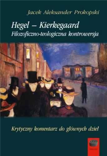 Hegel - Kierkegaard. Filozoficzno - teologiczna.. - acek A. Prokopski