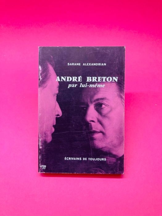 André Breton Par Lui-Même - Sarane Alexandrian