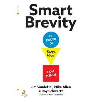 Smart Brevity - O Poder de Dizer Mais com Menos, Jim Vandehei