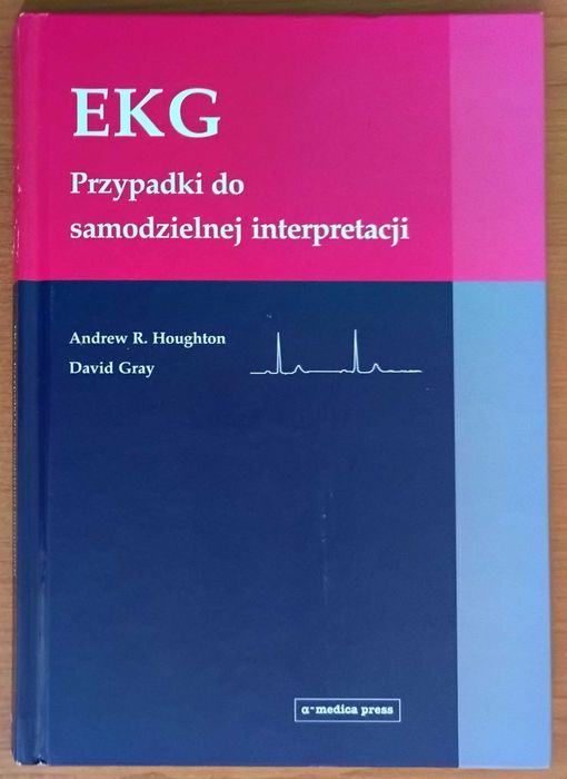 A.R. Houghton, D. Gray "EKG. Przypadki do samodzielnej interpretacji"