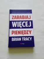 Brian Tracy Zarabiaj Więcej Pieniędzy STAN BARDZO DOBRY !!!