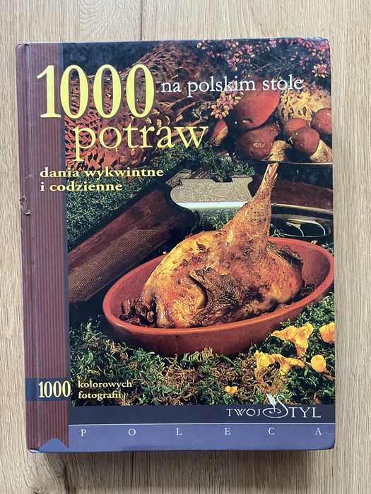 1000 potraw na polskim stole. Dania wykwintne i codzienne - Twój Styl