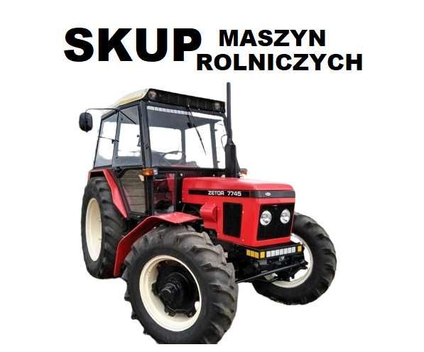Tel 517_255_488 SKUP Ciągników, Skup Traktorów ,Skup Maszyn Rolniczych