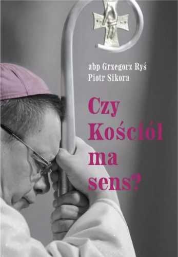 Czy Kościół ma sens? - abp Grzegorz Ryś