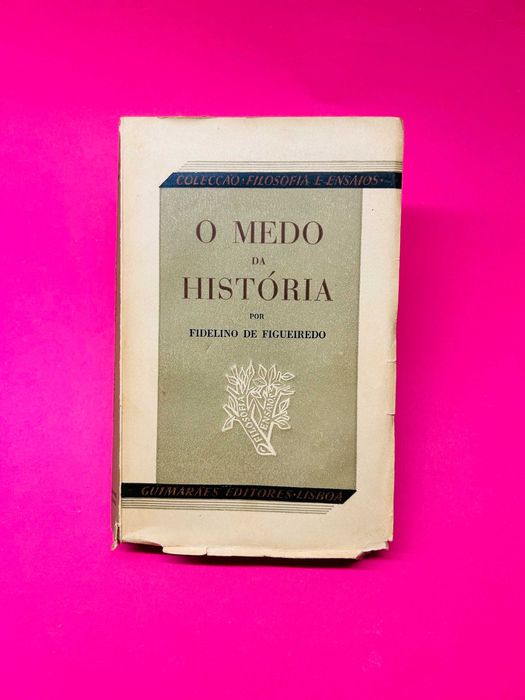 FIDELINO DE FIGUEIREDO
O MEDO DA HISTÓRIA