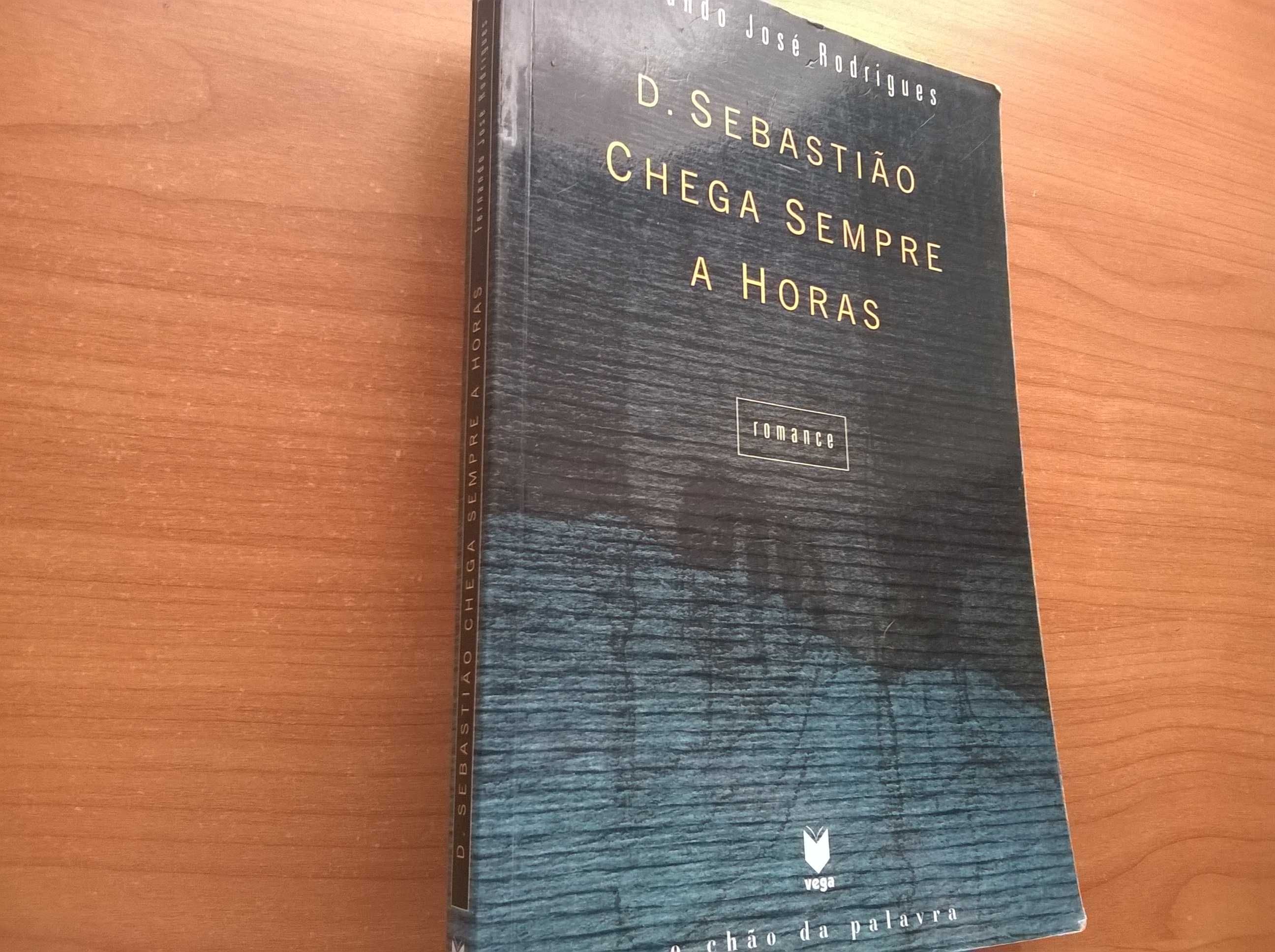 D. Sebastião Chega Sempre a Horas - Fernando José Rodrigues