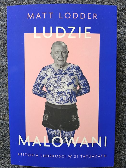 Ludzie Malowani Historia ludzkości w 21 tatuażach Lodder